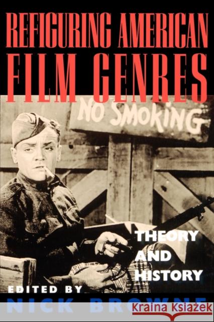 Refiguring American Film Genres: Theory and History Browne, Nick 9780520207318 University of California Press