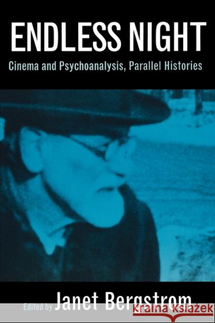 Endless Night: Cinema and Psychoanalysis, Parallel Histories Bergstrom, Janet 9780520207486 University of California Press