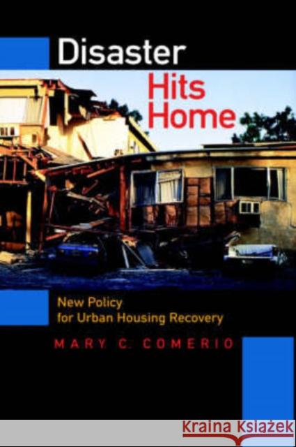 Disaster Hits Home: New Policy for Urban Housing Recovery Comerio, Mary C. 9780520207806 University of California Press