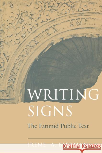 Writing Signs: The Fatimid Public Text Bierman, Irene A. 9780520208025 University of California Press