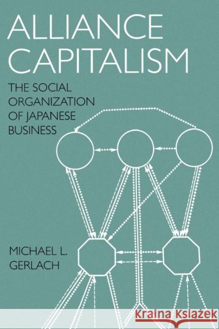 Alliance Capitalism: The Social Organization of Japanese Business Gerlach, Michael L. 9780520208896