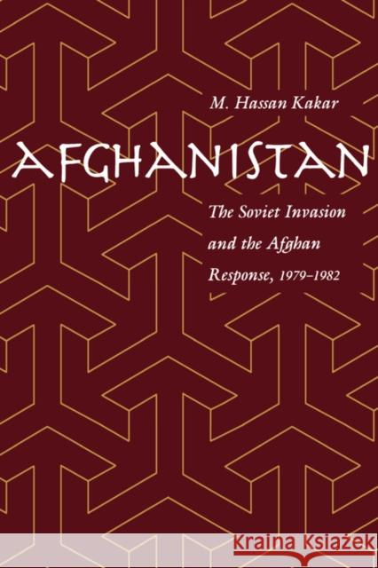 Afghanistan: The Soviet Invasion and the Afghan Response, 1979-1982 Mohammed Kakar 9780520208933 University of California Press