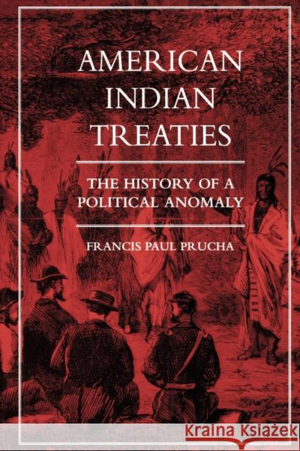 American Indian Treaties: The History of a Political Anomaly Prucha, Francis Paul 9780520208957
