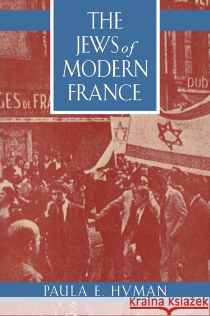 The Jews of Modern France: Volume 1 Hyman, Paula E. 9780520209251 University of California Press