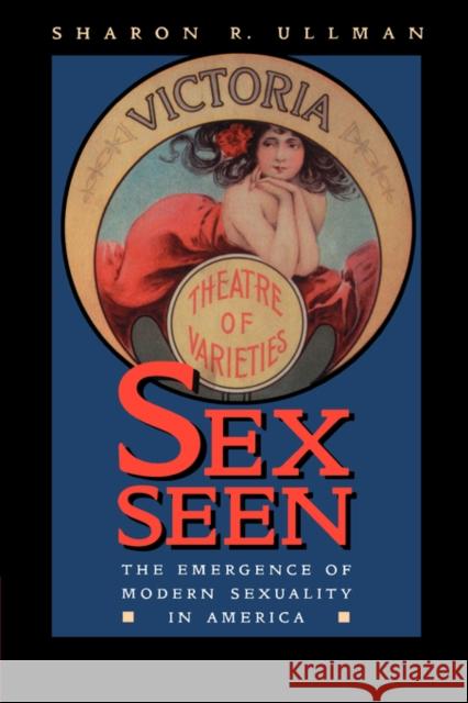 Sex Seen: The Emergence of Modern Sexuality Ullman, Sharon R. 9780520209558 University of California Press
