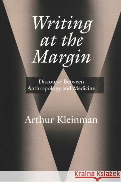 Writing at the Margin: Discourse Between Anthropology and Medicine Kleinman, Arthur 9780520209657 University of California Press
