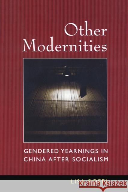 Other Modernities: Gendered Yearnings in China After Socialism Rofel, Lisa 9780520210790 University of California Press