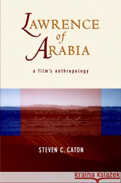Lawrence of Arabia: A Film's Anthropology Caton, Steven C. 9780520210837 University of California Press