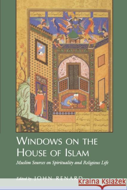 Windows on the House of Islam: Muslim Sources on Spirituality and Religious Life Renard, John 9780520210868 University of California Press