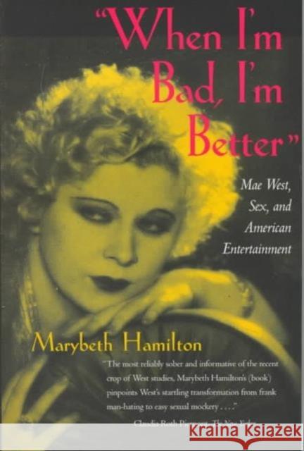 When I'm Bad, I'm Better: Mae West, Sex, and American Entertainment Hamilton, Marybeth 9780520210943 University of California Press