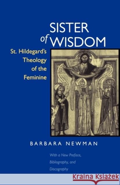 Sister of Wisdom: St. Hildegard's Theology of the Feminine Newman, Barbara 9780520211629 University of California Press