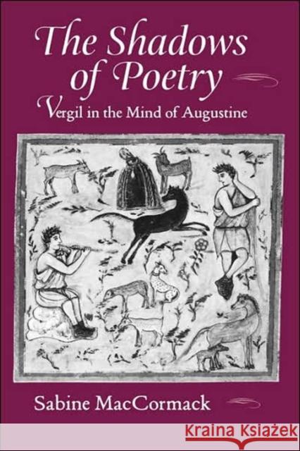 The Shadows of Poetry: Vergil in the Mind of Augustinevolume 26 MacCormack, Sabine 9780520211872 University of California Press