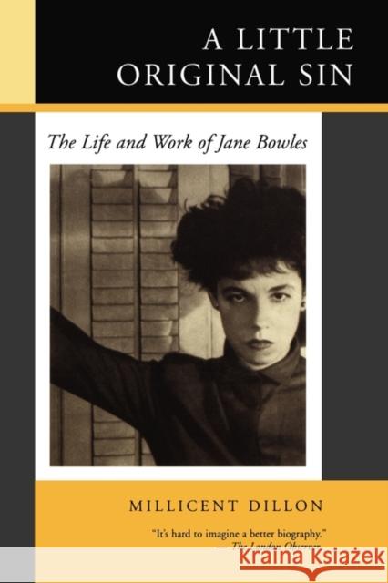 A Little Original Sin: The Life and Work of Jane Bowles Dillon, Millicent 9780520211933