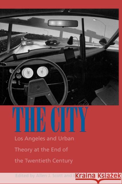 The City: Los Angeles and Urban Theory at the End of the Twentieth Century Scott, Allen J. 9780520213135 University of California Press