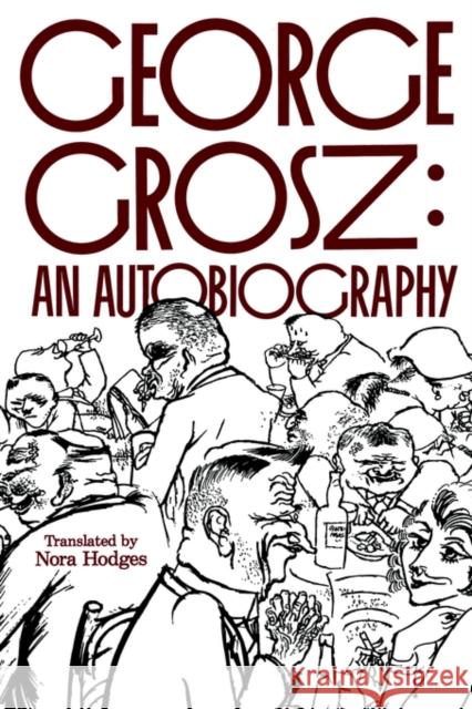 George Grosz: An Autobiography Grosz, George 9780520213272 University of California Press