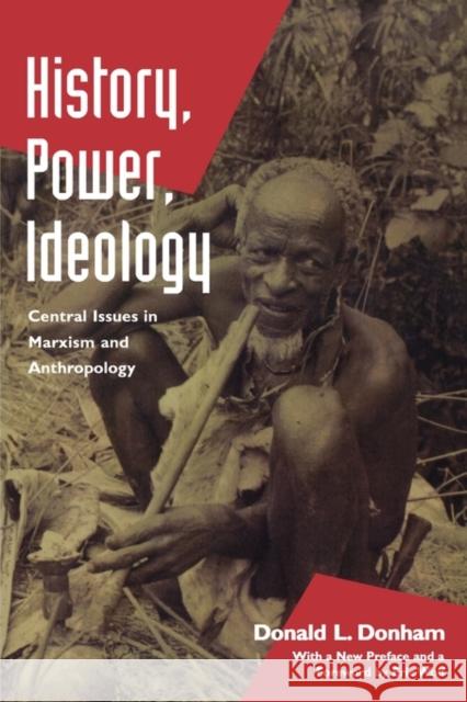 History, Power, Ideology: Central Issues in Marxism and Anthropology Donham, Donald L. 9780520213371
