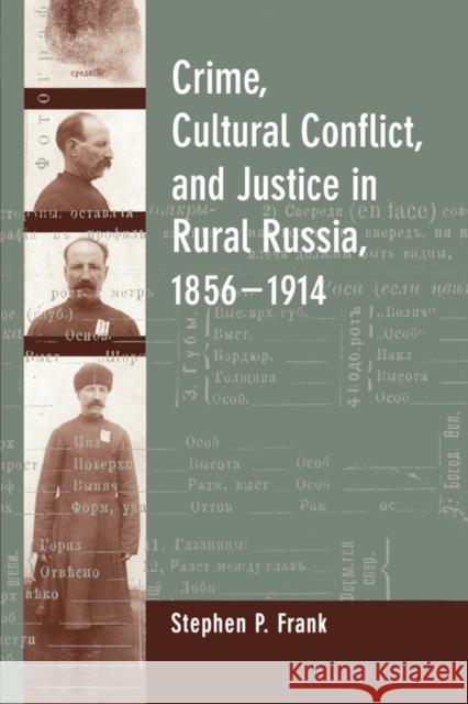 Crime, Cultural Conflict, and Justice in Rural Russia, 1856-1914: Volume 31 Frank, Stephen P. 9780520213418 University of California Press
