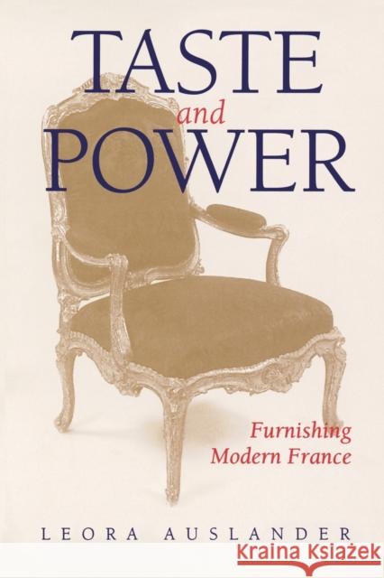 Taste and Power: Furnishing Modern Francevolume 24 Auslander, Leora 9780520213654