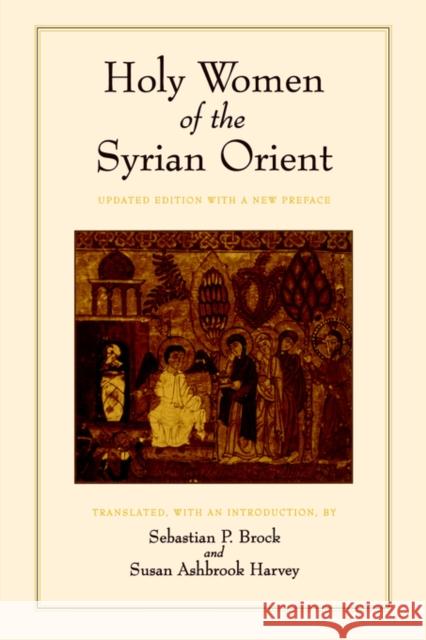 Holy Women of the Syrian Orient: Volume 13 Brock, Sebastian P. 9780520213661 University of California Press