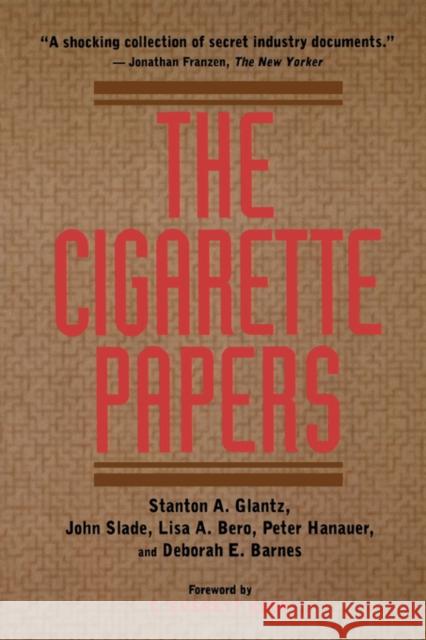 The Cigarette Papers Stanton A. Glantz Lisa A. Bero John Slade 9780520213722 University of California Press
