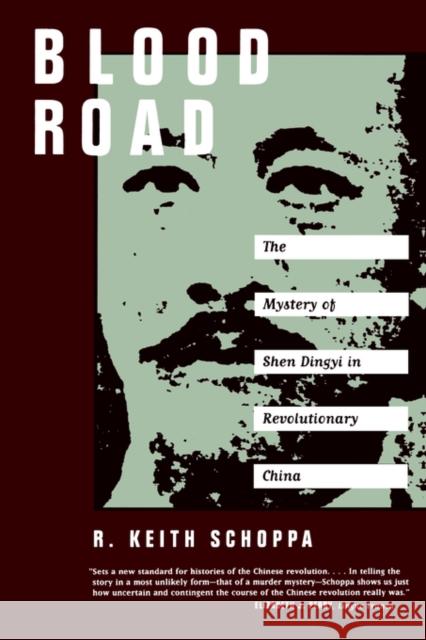 Blood Road: Mystery of Shen Dingyi in Revolutionary China Schoppa, R. Keith 9780520213869 University of California Press