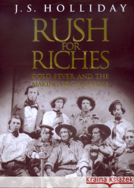 Rush for Riches: Gold Fever and the Making of California Holliday, J. S. 9780520214026 University of California Press