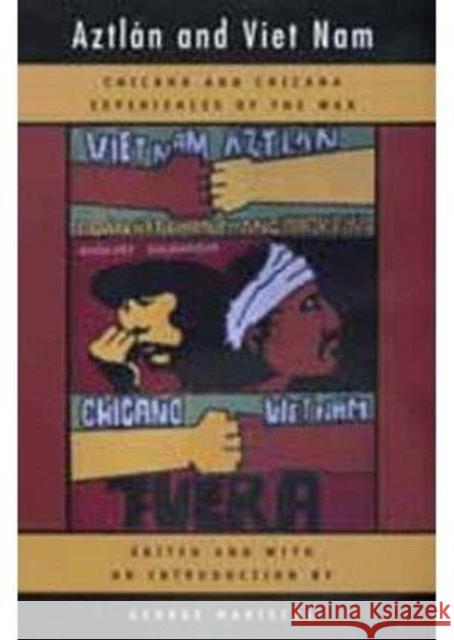 Aztlan and Viet Nam: Chicano and Chicana Experiences of the Warvolume 4 Mariscal, George 9780520214057 University of California Press