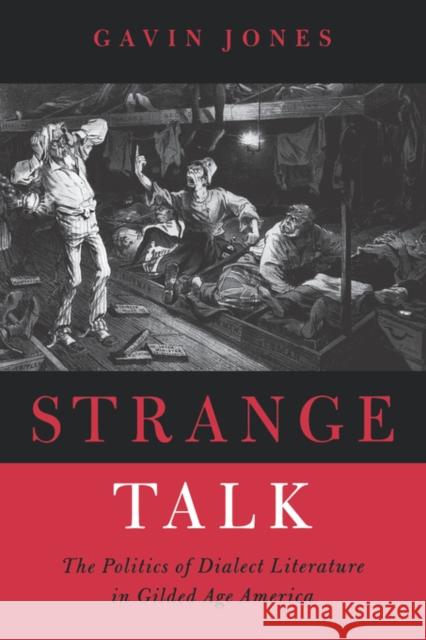 Strange Talk: The Politics of Dialect Literature in Gilded Age America Jones, Gavin 9780520214217