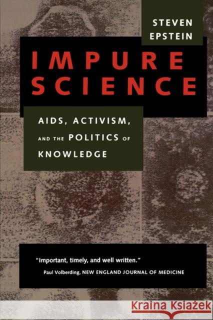 Impure Science: Aids, Activism, and the Politics of Knowledgevolume 7 Epstein, Steven 9780520214453 University of California Press