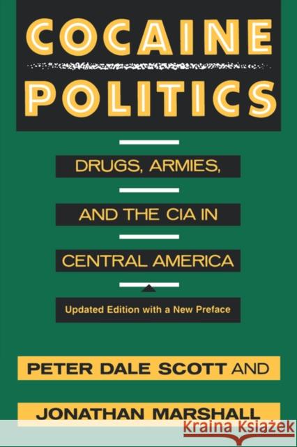 Cocaine Politics: Drugs, Armies, and the CIA in Central America, Updated Edition Scott, Peter Dale 9780520214491