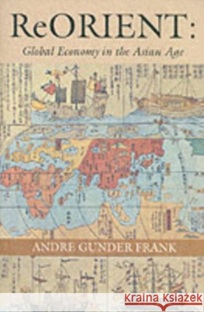 Reorient: Global Economy in the Asian Age Frank, Andre Gunder 9780520214743 0