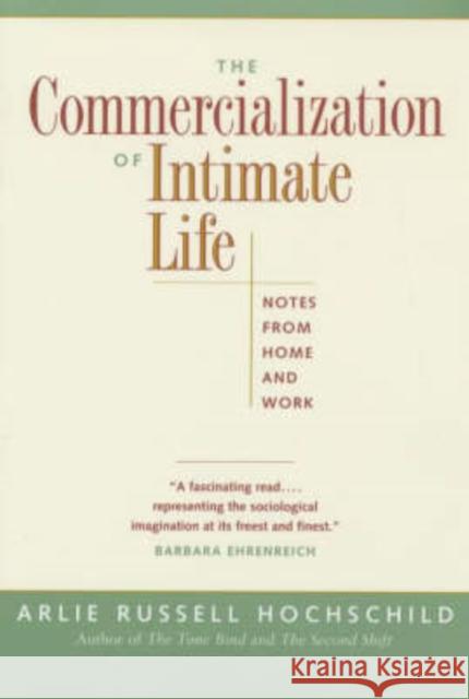 The Commercialization of Intimate Life: Notes from Home and Work Hochschild, Arlie Russell 9780520214880