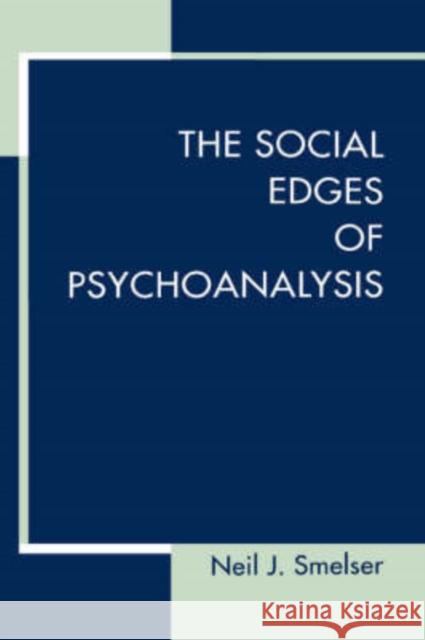 The Social Edges of Psychoanalysis Neil J. Smelser 9780520214897 University of California Press