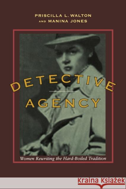 Detective Agency: Women Rewriting the Hard-Boiled Tradition Walton, Priscilla L. 9780520215085 University of California Press