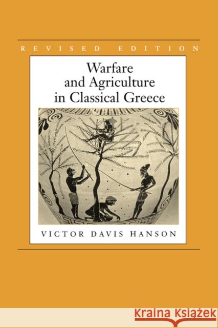 Warfare and Agriculture in Classical Greece, Revised Edition Hanson, Victor Davis 9780520215962