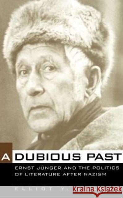 A Dubious Past: Ernst Jünger and the Politics of Literature After Nazismvolume 19 Neaman, Elliot Y. 9780520216280 University of California Press