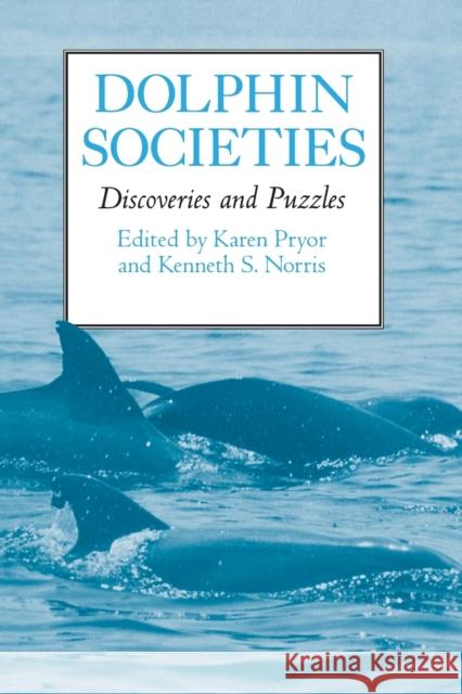 Dolphin Societies: Discoveries and Puzzles Pryor, Karen 9780520216563