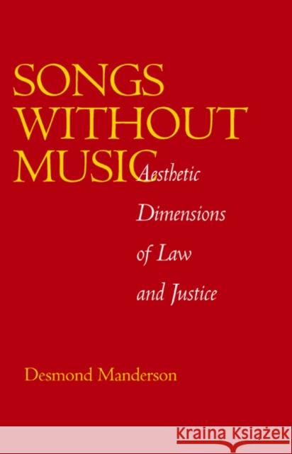Songs Without Music: Aesthetic Dimensions of Law and Justicevolume 7 Manderson, Desmond 9780520216884 University of California Press
