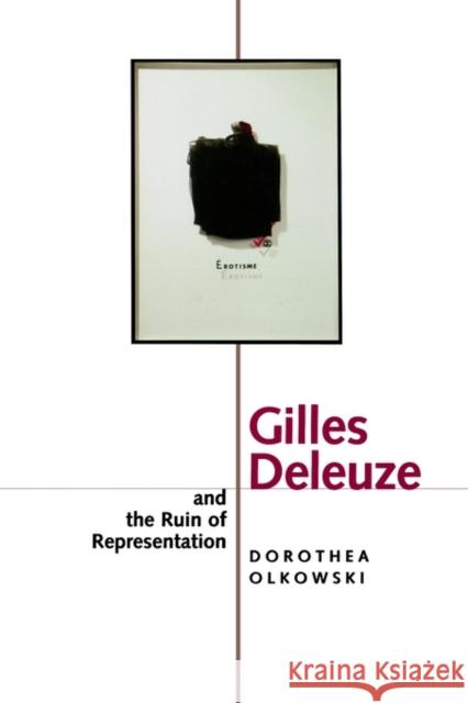 Gilles Deleuze and the Ruin of Representation Dorothea Olkowski 9780520216938 University of California Press