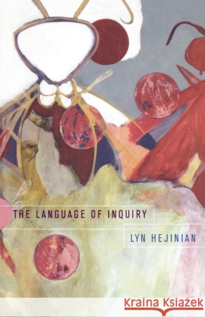 The Language of Inquiry Lyn Hejinian 9780520217003 University of California Press