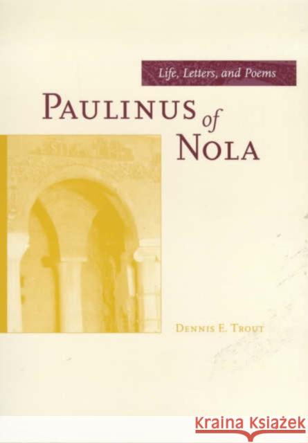 Paulinus of Nola: Life, Letters, and Poemsvolume 27 Trout, Dennis E. 9780520217096