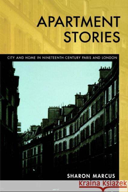 Apartment Stories: City and Home in 19th Century Paris and London Marcus, Sharon 9780520217263