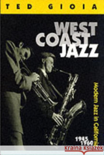 West Coast Jazz: Modern Jazz in California, 1945-1960 Gioia, Ted 9780520217294 University of California Press