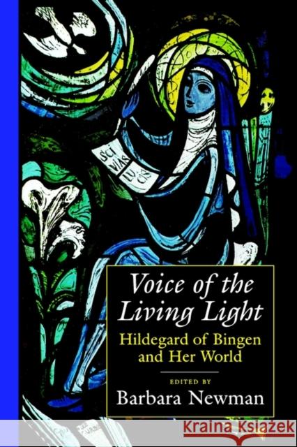 Voice of the Living Light: Hildegard of Bingen and Her World Newman, Barbara 9780520217584 University of California Press