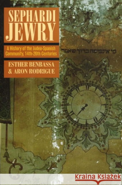 Sephardi Jewry: A History of the Judeo-Spanish Community, 14th-20th Centuriesvolume 2 Benbassa, Esther 9780520218222 University of California Press