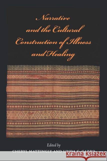 Narrative and the Cultural Construction of Illness and Healing  Mattingly 9780520218253 0