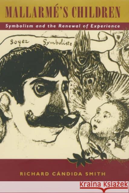 Mallarmé's Children: Symbolism and the Renewal of Experience Cándida Smith, Richard 9780520218284 University of California Press