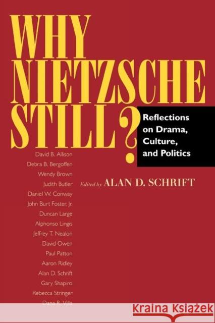 Why Nietzsche Still?: Reflections on Drama, Culture, and Politics Schrift, Alan D. 9780520218529