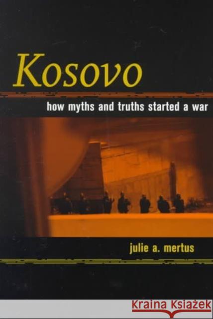 Kosovo: How Myths and Truths Started a War Mertus, Julie A. 9780520218659