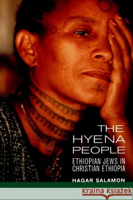 The Hyena People: Ethiopian Jews in Christian Ethiopiavolume 13 Salamon, Hagar 9780520219014 University of California Press